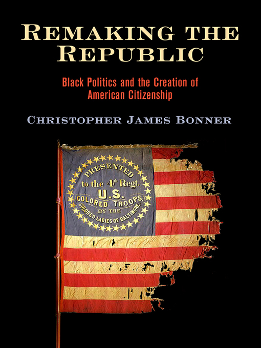 Title details for Remaking the Republic by Christopher James Bonner - Available